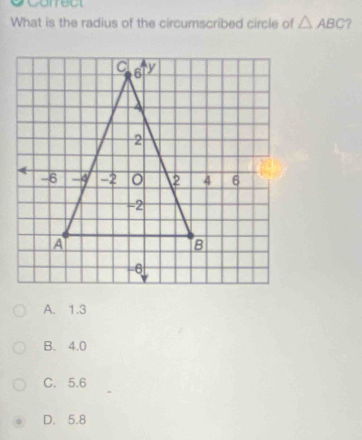 What is the radius of the circumscribed circle of △ ABC 2
A. 1.3
B. 4,0
C. 5.6
D. 5.8