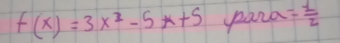 f(x)=3x^2-5*+5 para = 1/2 