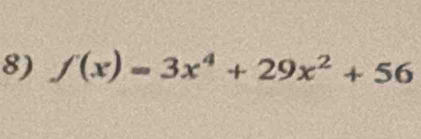 f(x)=3x^4+29x^2+56