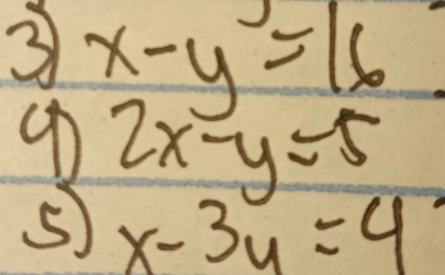 3 x-y=16
2x-y=5
x-3y=4