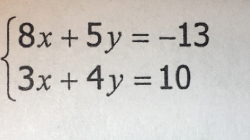 beginarrayl 8x+5y=-13 3x+4y=10endarray.