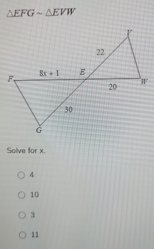 △ EFGsim △ EVW
Solve for x.
4
10
3
11