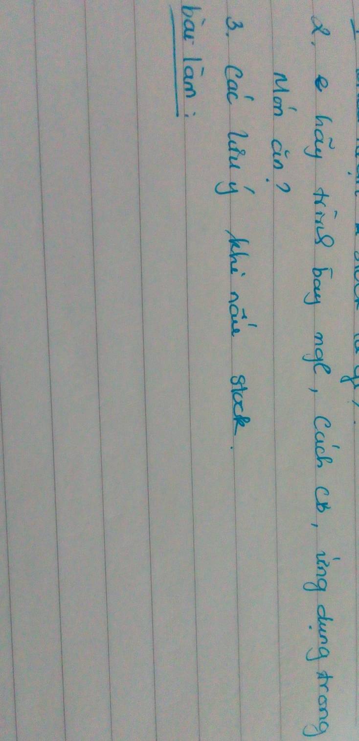 a, e hay tring bay mge, Cach cb, ing dung trong 
Mon cin? 
3. Cal lifu y whe naie stock 
bāi lām: