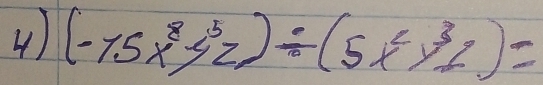 4 ) (-75x^8y^5z)/ (5x^2y^3z)=