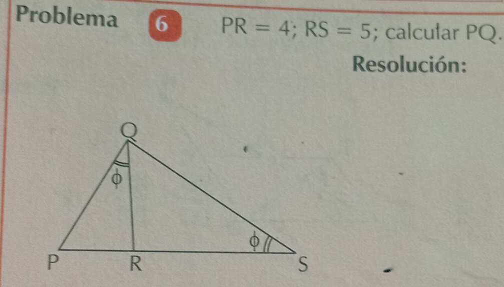 Problema 6 PR=4; RS=5; calcular PQ. 
Resolución: