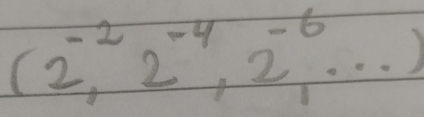 (2^(-2),2^(-4),2^(-6),·s )