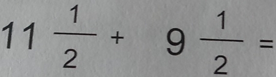 11 1/2 +9 1/2 =