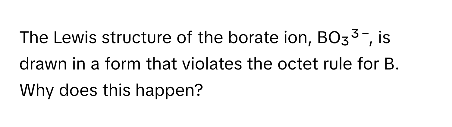 Solved: The Lewis structure of the borate ion, BO₃³⁻, is drawn in a ...