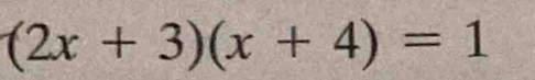 (2x+3)(x+4)=1