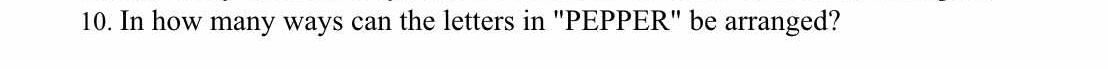 In how many ways can the letters in ''PEPPER'' be arranged?
