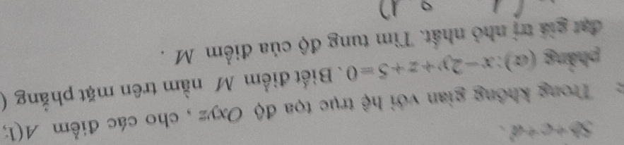 Sb+c+d . 
Trong không gian với hệ trục tọa độ Oxyz , cho các điểm A(1; 
phẳng (α): x-2y+z+5=0. Biết điểm M nằm trên mặt phẳng ( 
đạt giá trị nhỏ nhất. Tìm tung độ của điểm M. 
n