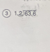 beginarrayr 1,2encloselongdiv 63,6endarray