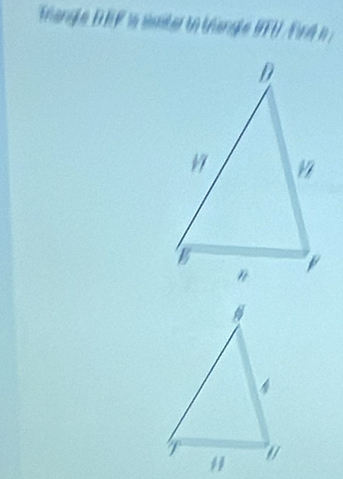 trangle D EF is sater to trangle (F. Find