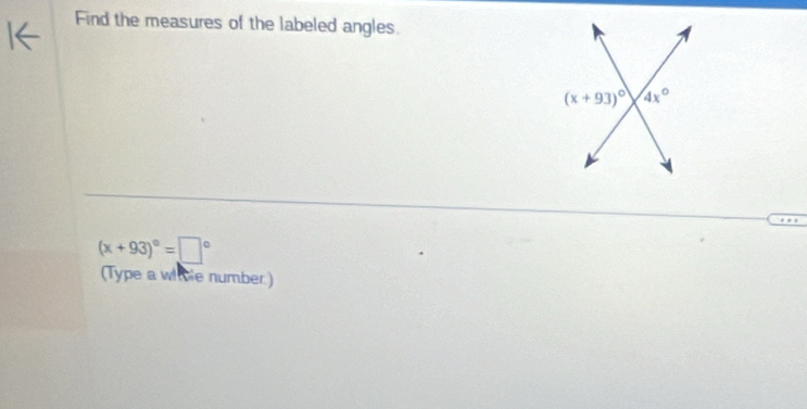 Find the measures of the labeled angles.
(x+93)^circ =□°
(Type a whbie number.)