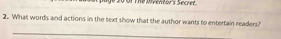 ag e 20 of The inventor's Secret. 
2. What words and actions in the text show that the author wants to entertain readers? 
_