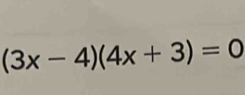 (3x-4)(4x+3)=0