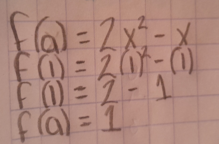 f(a)=2x^2-x
f(1)=2(1)^2-(1)
f(1)=2-1
f(a)=1