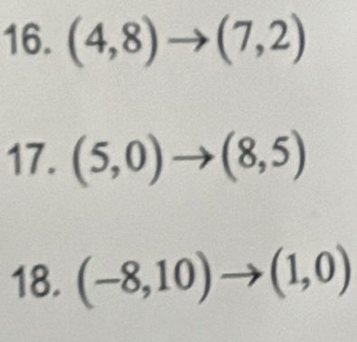 (4,8)to (7,2)
17. (5,0)to (8,5)
18. (-8,10) (1,0)