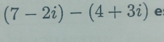 (7-2i)-(4+3i) e