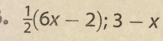  1/2 (6x-2); 3-x