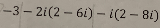 -3-2i(2-6i)-i(2-8i)