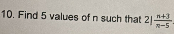 Find 5 values of n such that 2| (n+3)/n-5 .