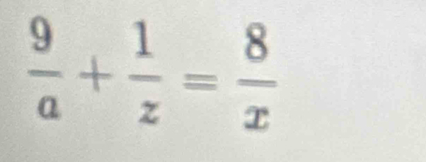  9/a + 1/z = 8/x 