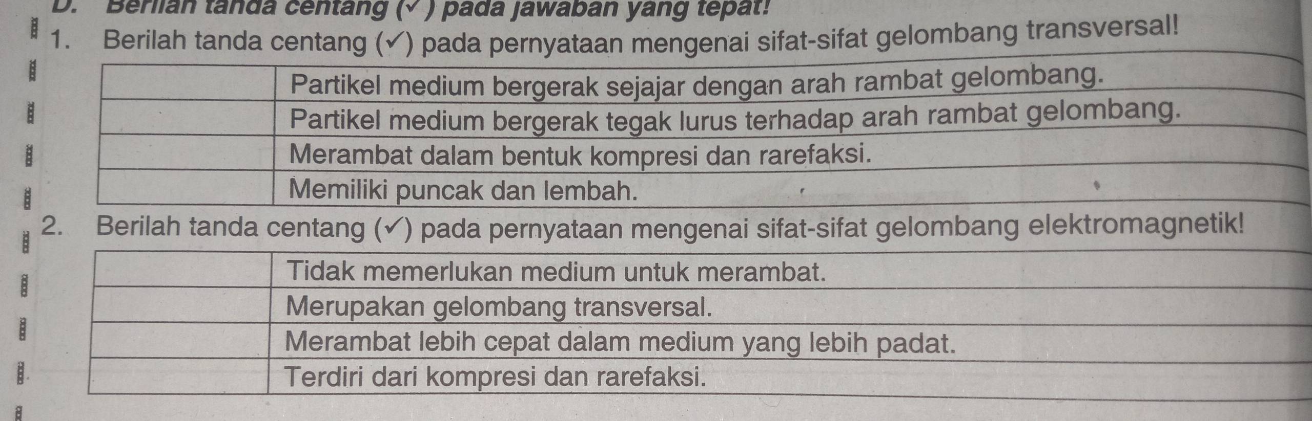 Berlian tanda centang (√ ) pada jawaban yang tepat! 
1. Berilah tanda centang (✓) padaengenai sifat-sifat gelombang transversal!