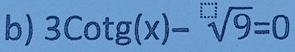 3cot g(x)-sqrt[□](9)=0