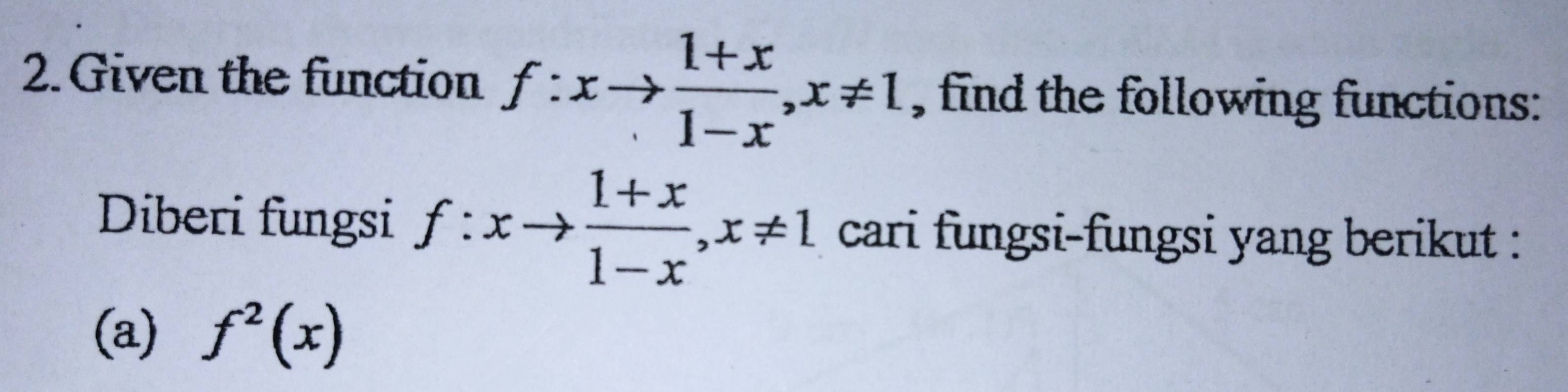 Given the function f:xto  (1+x)/1-x , x!= 1. , find the following functions:
Diberi fungsi f:xto  (1+x)/1-x , x!= 1. cari fungsi-fungsi yang berikut :
(a) f^2(x)