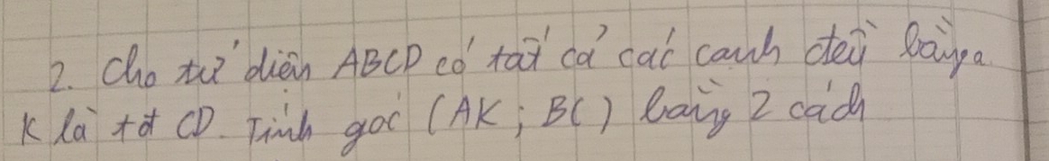 cho tuo diein ABCD ed tat ca cat canh dei loinga
Kla+CD. Tinh go( (AK; B (C) Banng 2 cacn