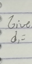 Give.
d_1=