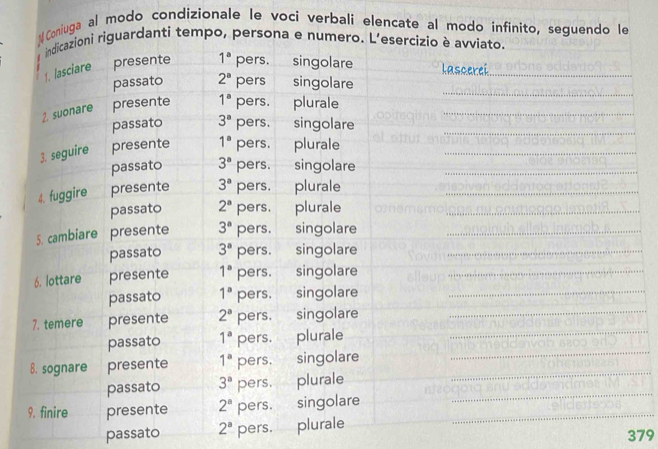 omiuga al modo condizionale le vocí verbali elencate al modo infinito, seguendo le
danti tempo, person
_
passato 2^a pers. 
379