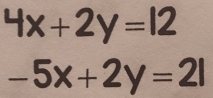 4x+2y=12
-5x+2y=21