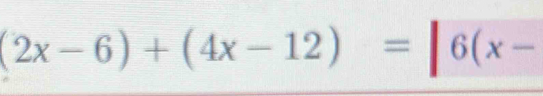 (2x-6)+(4x-12)=|6(x-