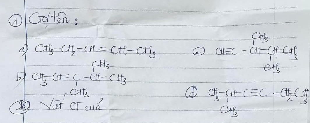 ① Golten:
CH_3
ap CH_3-CH_2-CH=CH-CH_3 ② CHequiv C-CH-CHCH_3
6 CH_3-CH=C-CH_3
CH_3
CH_3
Viet CTeua
CH-CHCequiv C-CH-CH CH__2^-CO_3
C__3