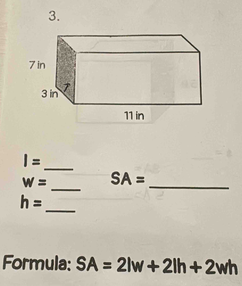 I=
_
W=
_
SA=
_
h=
Formula: SA=2lw+2lh+2wh