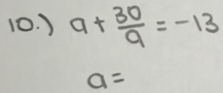 ) a+ 30/9 =-13
a=