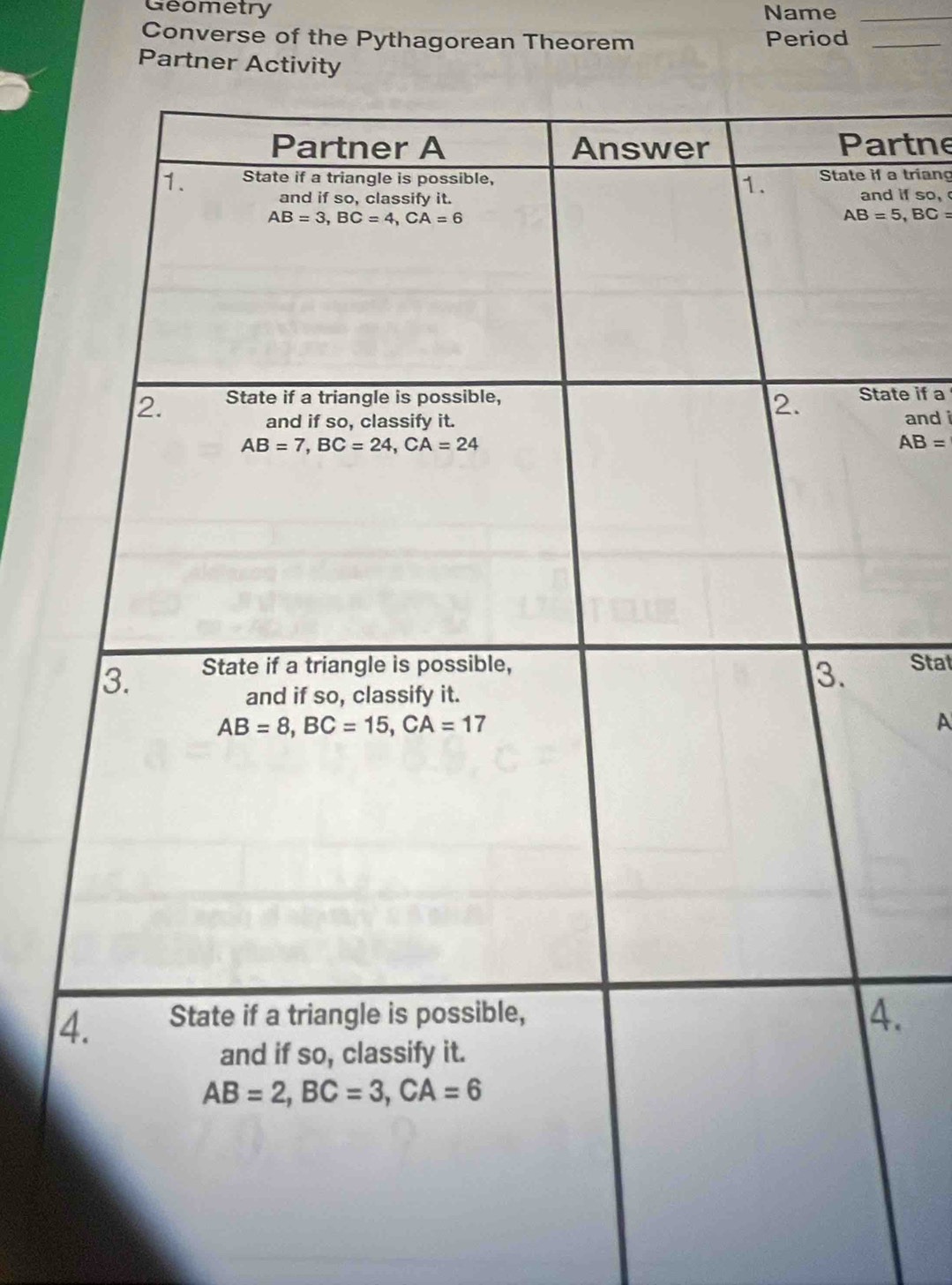 Geometry Name_
Converse of the Pythagorean Theorem Period_
Partner Ac
rtne
a triang
if so,
AB=5,BC=
te if a
and i
AB=
Stal
A
4
.