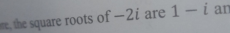 the square roots of -2i are 1-i an