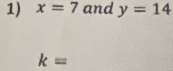 x=7 and y=14
k=