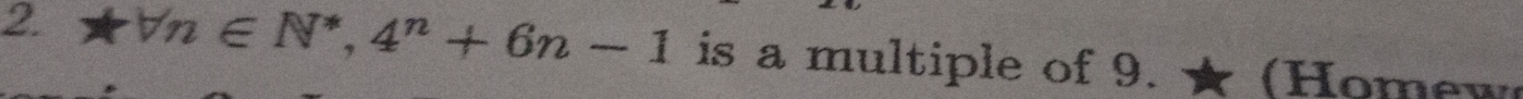 ₹* forall n∈ N^*, 4^n+6n-1 is a multiple of 9. 、 * ( H omew )