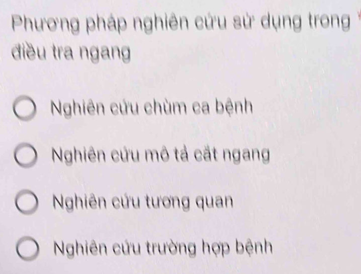 Phương pháp nghiên cứu sử dụng trong 
điều tra ngang
Nghiên cứu chùm ca bệnh
Nghiên cứu mô tả cắt ngang
Nghiên cứu tương quan
Nghiên cứu trường hợp bệnh