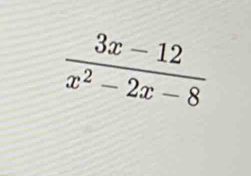  (3x-12)/x^2-2x-8 