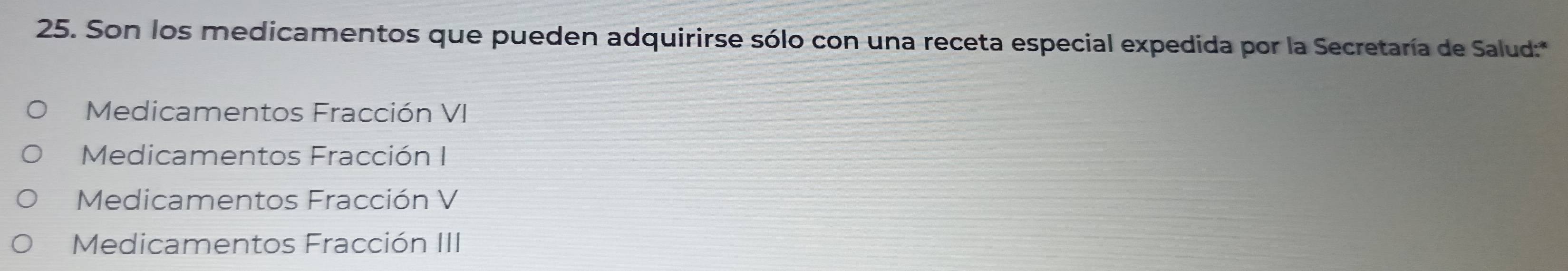 Son los medicamentos que pueden adquirirse sólo con una receta especial expedida por la Secretaría de Salud:*
Medicamentos Fracción VI
Medicamentos Fracción I
Medicamentos Fracción V
Medicamentos Fracción III
