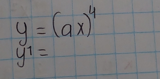 y=(ax)^4
y^1=