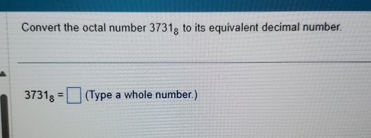 Convert the octal number 3731_8 to its equivalent decimal number.
3731_8=□ (Type a whole number.)