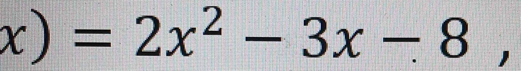 x)=2x^2-3x-8,