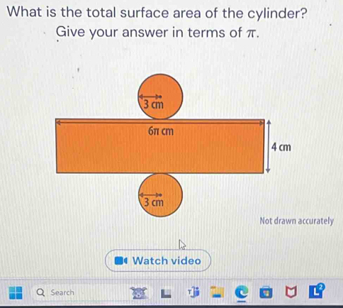 What is the total surface area of the cylinder? 
Give your answer in terms of π. 
curately 
Watch video 
Search