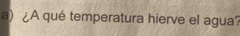 ¿A qué temperatura hierve el agua?